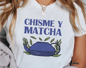 Chisme y Matcha, Tea Lover Gift, Tea Lover Shirt, Tea Addict, Its A Tea Shirt, Gift For Tea Lover, Tea Shirt, Tea TShirt, Funny Tea Shirt