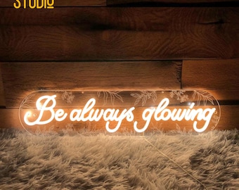 Be Always Glowing LED Neon Sign, Inspirational Wall Light, Positive Quote Light, Studio and Spa Decor, Self Love Light Sign, Christmas Decor
