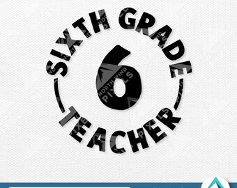Sixth Grade Teacher Digital Download, Svg Png Eps Dxf Files, Round Button Style, Grade 6 Teacher, School Classroom, For Shirts, Mugs