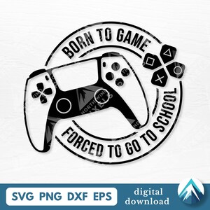 Peut inclure: Graphique noir et blanc d'une manette de jeu vidéo avec le texte "BORN TO GAME" et "FORCED TO GO TO SCHOOL" dans un design circulaire. Comprend des boutons directionnels et des boutons d'action.