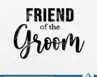Friend of the Groom Digital Download, Svg Png Dxf Eps Files, Transparent with Layers, Wedding Calligraphy Font, Family of the Groom Team