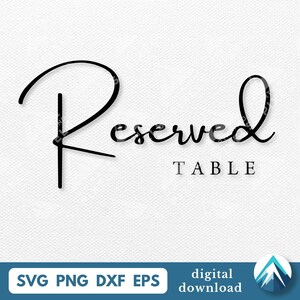 May include: Black cursive text on a white background reads "Reserved Table." The word "Reserved" is in a flowing script, while "Table" is in a simple, sans-serif font. The bottom of the image includes the text "SVG PNG DXF EPS" and "digital download."