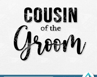 Cousin of the Groom Digital Download, Svg Png Dxf Eps Files, Transparent with Layers, Wedding Calligraphy Font, Family of the Groom Team