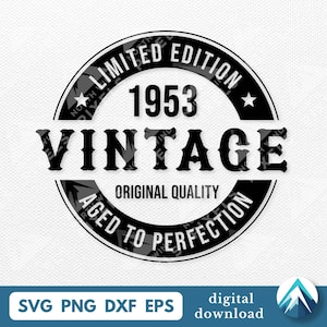 May include: A black and white circular design with the text "LIMITED EDITION 1953 VINTAGE AGED TO PERFECTION ORIGINAL QUALITY". Includes file formats SVG, PNG, DXF, EPS and the words "digital download".