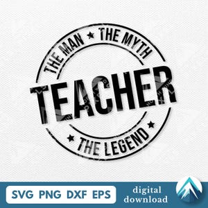 May include: Black and white graphic design with the text "TEACHER" in bold letters. The text is inside a circular design with the words "THE MAN THE MYTH" and "THE LEGEND" around it. The image also includes "SVG PNG DXF EPS" and "digital download".
