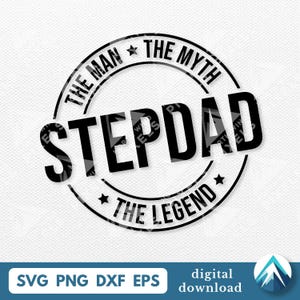 May include: A black and white graphic design featuring the text "STEPDAD" in bold letters, encircled by "THE MAN THE MYTH" and "THE LEGEND". The design includes stars and the file formats SVG, PNG, DXF, and EPS.