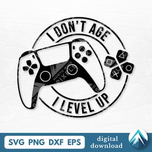 May include: Black and white graphic of a video game controller with the text "I DON'T AGE I LEVEL UP" in a circular design. The image also includes the file types SVG, PNG, DXF, and EPS.
