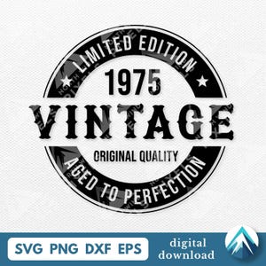 May include: Black and white vintage design with the text "LIMITED EDITION 1975 VINTAGE AGED TO PERFECTION ORIGINAL QUALITY". Includes file formats SVG, PNG, DXF, and EPS. Digital download.