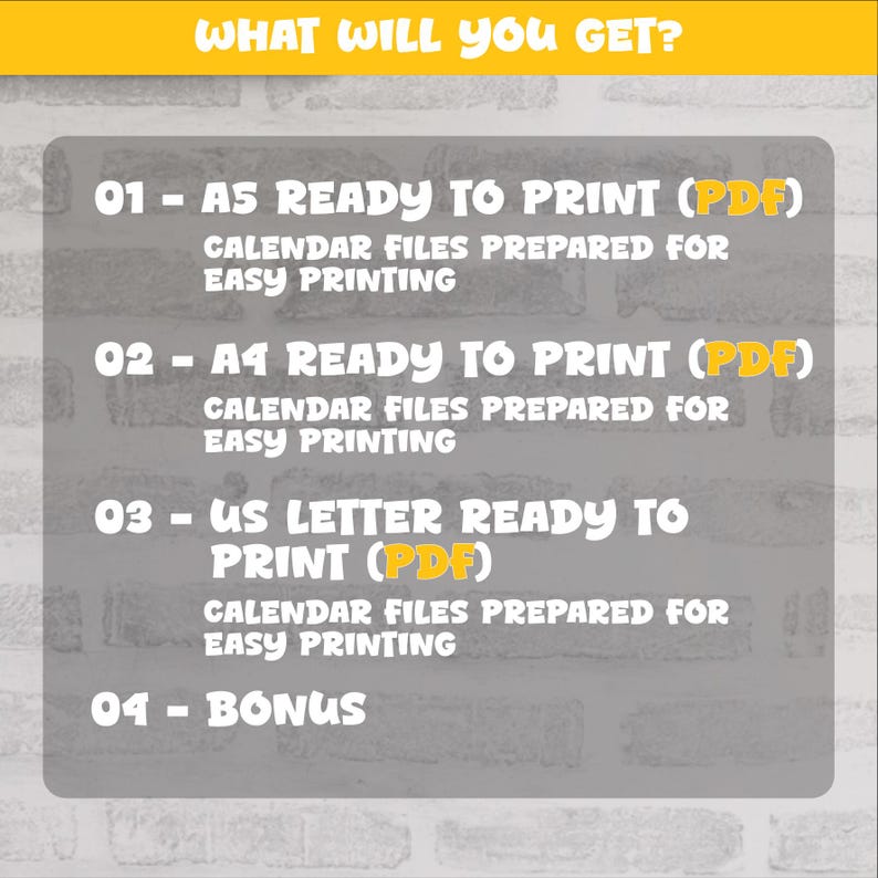 May include: A gray informational graphic with white text titled WHAT WILL YOU GET? listing four items: 01 - A5 READY TO PRINT (PDF) CALENDAR FILES PREPARED FOR EASY PRINTING, 02 - A4 READY TO PRINT (PDF) CALENDAR FILES, 03 - US LETTER READY TO PRINT (PDF), 04 - BONUS.