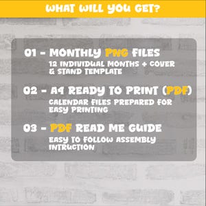 May include: A digital product listing graphic with a yellow header reading WHAT WILL YOU GET? The gray central panel lists three items: 01 - MONTHLY PNG FILES 12 INDIVIDUAL MONTHS + COVER & STAND TEMPLATE, 02 - A4 READY TO PRINT (PDF) CALENDAR FILES PREPARED FOR EASY PRINTING, and 03 - PDF READ ME GUIDE EASY TO FOLLOW ASSEMBLY INTRUCTION.
