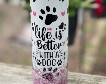 Life is Better With A Dog Tumbler