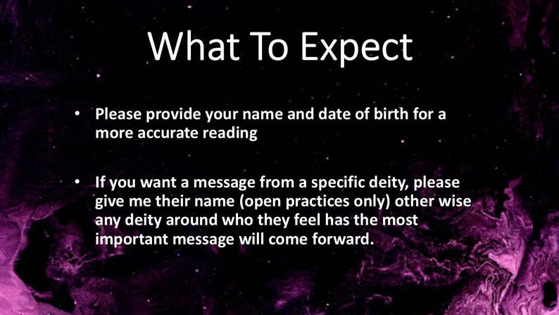 May include: A black digital graphic with purple nebula-like edges featuring the white text: What To Expect. It lists two bullet points requesting a name and date of birth for a reading, and instructions for requesting a message from a specific deity.