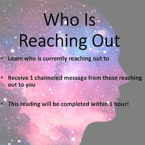 May include: A digital graphic featuring a silhouette of a human head filled with a pink, blue, and purple galaxy pattern. The text reads: Who Is Reaching Out, Learn who is currently reaching out to, Receive 1 channeled message from those reaching out to you, This reading will be completed within 1 hour!