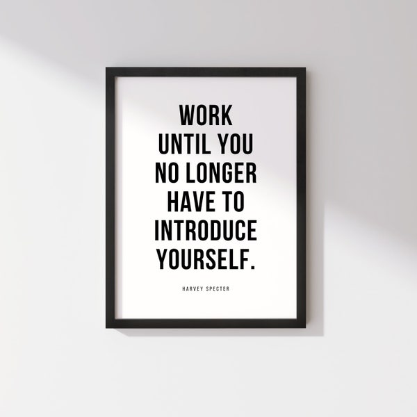 Harvey Specter Famous Wall Art Print Quotes, Work until you no longer have to introduce yourself, Motivational Minimalists Home Office Decor