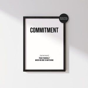 May include: Black and white printable wall art with the word "COMMITMENT" in bold, followed by the phonetic spelling of the word and the phrase "PUSH YOURSELF WHEN NO ONE IS WATCHING".