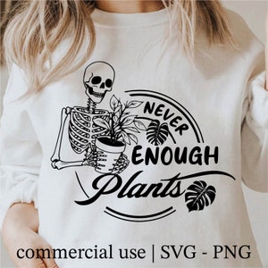Never Enough Plants Svg, Skeleton Plants Svg, Plant Mom Svg, Plant Lover Svg, Funny Gardening Svg Black And White Prints, Commercial Use
