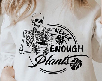 Never Enough Plants Svg, Skeleton Plants Svg, Plant Mom Svg, Plant Lover Svg, Funny Gardening Svg Black And White Prints, Commercial Use