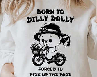 Born to Dilly Dally Svg, Forced to Pick up the pace Svg, Funny Shirt Design Png, Sarcastic Png, Cute Bear Lover Clipart, Commercial Use