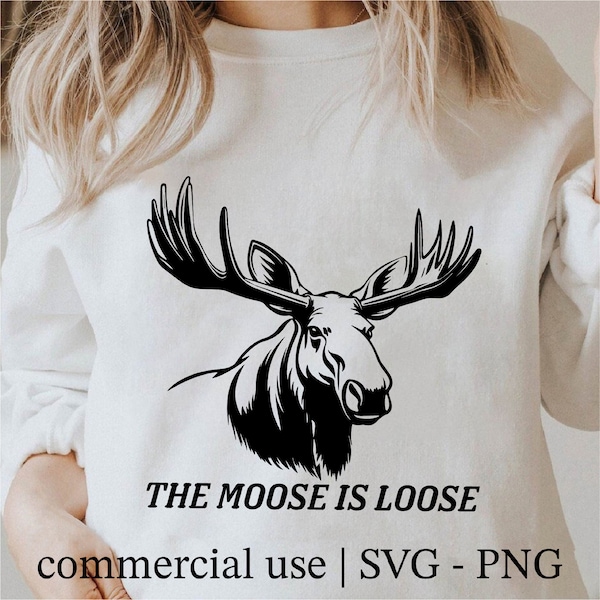 The Moose Is Loose Svg, The Moose Is Loose Png, Sarcastic Moose Silhouette Png, Funny Moose Svg Black And White Prints, Commercial License