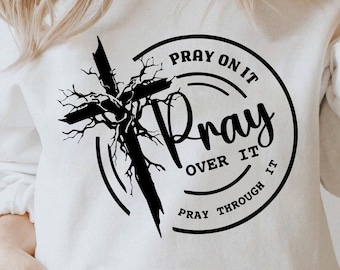 Pray On It Pray Over It Pray Through It Svg, Christian Cross Svg, Prayer Svg, Faith Svg Bible Verse Svg Black And White Print Commercial Use