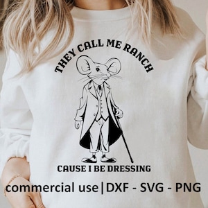 They Call Me Ranch Cause I Be Dressing Svg, They Call Me Ranch Png For Shirt, Funny Memes Svg Black And White Print, Commercial Use License