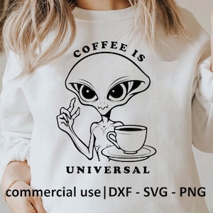 Coffee Is Universal Svg, Png, Dxf, Coffee Lover Svg, Alien Svg, Alien Head Svg, Coffee Svg Black And White Prints, Commercial Use License