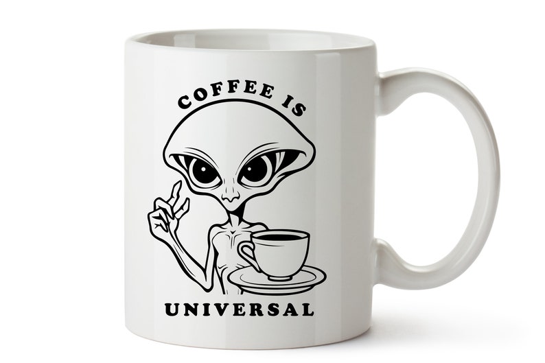 Coffee is Universal Svg, Png, Dxf, Coffee Lover Svg, Alien Svg, Alien ...