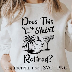 Does This Shirt Make Me Look Retired Svg, Funny Retirement Png, Retired Silhouette Clipart, Retirement Svg Black and White, Commercial Use