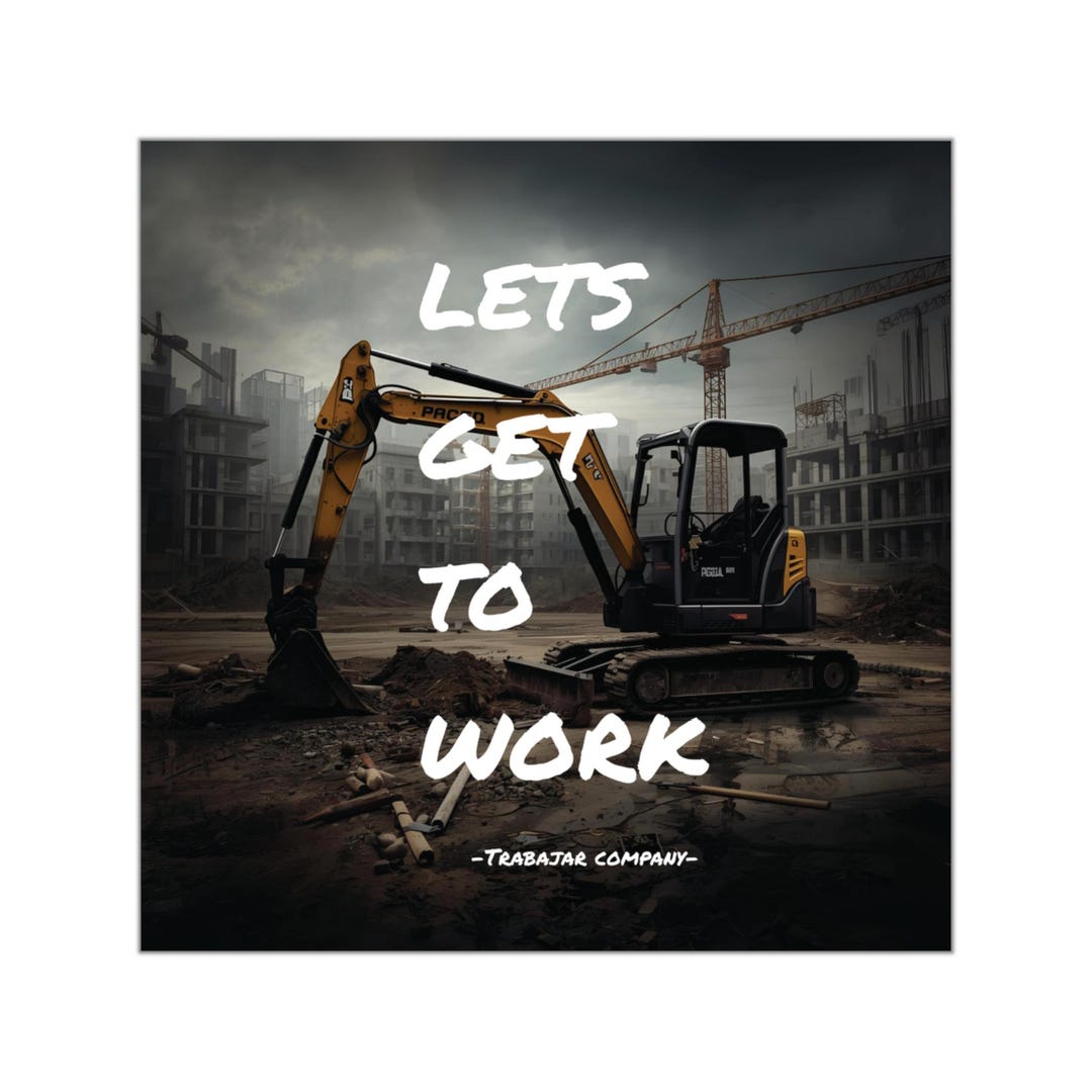 Lets Get to Work Sticker | Construction Excavator Square Vinyl Sticker ...
