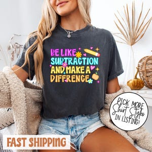 Comfort Colors® Math Teacher Shirt, Be Like Subtraction And Make A Difference Shirt, Mathematician T-shirt, Math Teacher Gifts