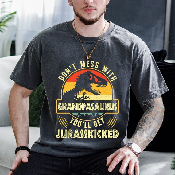 Don't Mess With Grandpasaurus You Get Jurasskicked T-Shirt Don't Mess With Grandpasaurus You Get Jurasskicked T-Shirt