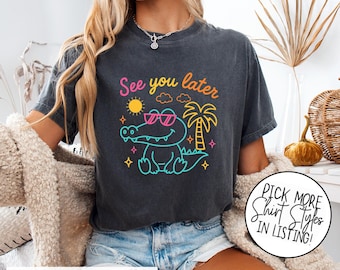 Teacher Last Day Of School Shirt, See You Later Alligator Teacher Summer T-Shirt,  Comfort Colors Teacher T-shirt, End Of School Year Shirt