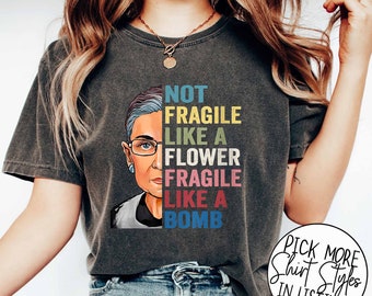 Not Fragile Like A Flower Fragile Like A Bomb Shirt, Notorious RBG Shirt, Ruth Bader Ginsburg Shirt, Feminist Shirt, Womens Rights Shirt
