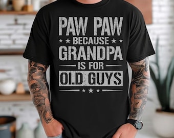 Paw Paw för att morfar är för gamla killar-tröja, rolig Paw Paw-t-shirt, fars dag-present till Paw Paw, morfarhumor-familjetröja
