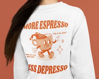 Espresso Sweatshirt, Unisex Sweater, More Espresso Less Depresso, Pop art Sweater, Gift for her Funny Aesthetic Cute Graphic Winter Clothing