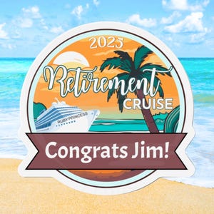 May include: A round sticker with a sunset scene, palm trees, a cruise ship, and the text "2023 Retirement Cruise Congrats Jim!"