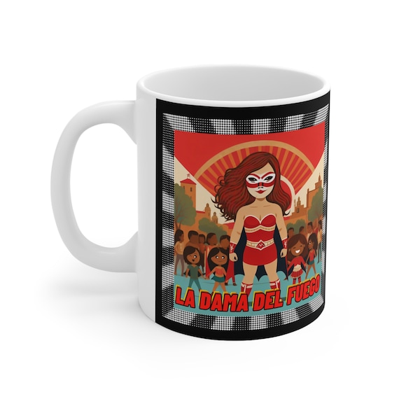 La Dama Del Fuego Ceramic Mug 11oz, Coffee, Tea, Chocolate, Empowered, Latina, Luchadora, Mom, Daughter, Sister, Friend, Family, Gift