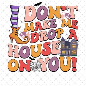 Don&#39;t Make Me Drop A House On You Png, Halloween Ghost Real Estate Png, Spooky Realtor Png, Real Estate Agent Gift, Real Estate Broker Png