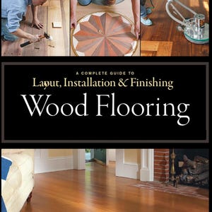 May include: A book cover with the title "Wood Flooring" and the subtitle "A Complete Guide to Layout, Installation & Finishing." The image includes photos of wood flooring installation and a finished hardwood floor.