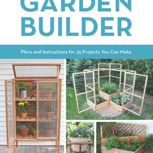 Op de afbeelding: De afbeelding toont een boekomslag met de titel "GARDEN BUILDER" met de ondertitel "Plannen en instructies voor 35 projecten die je kunt maken". Het toont een houten kas, verhoogde moestuinen en andere tuinprojecten. De afbeelding is een gids voor het bouwen van tuinconstructies.