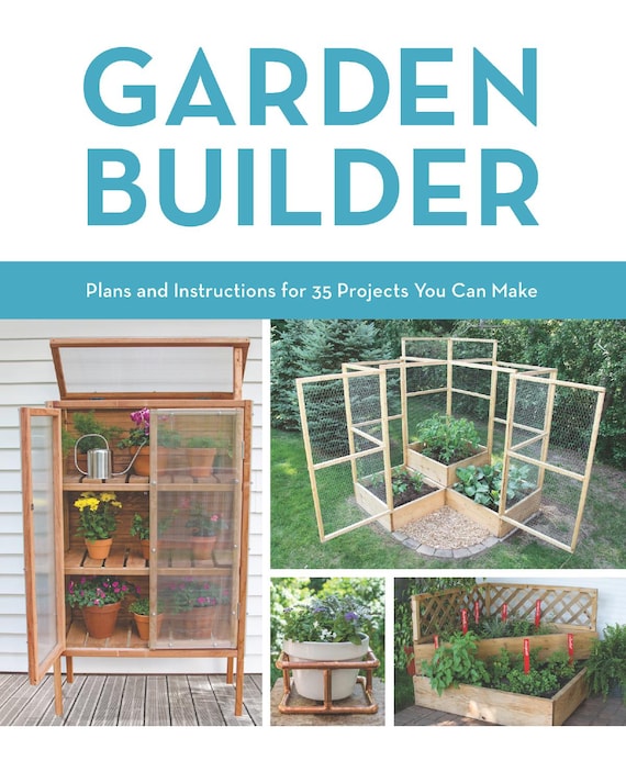 35 Garden builder Projects - plans and instructions for You Can Make (PDF Guide)