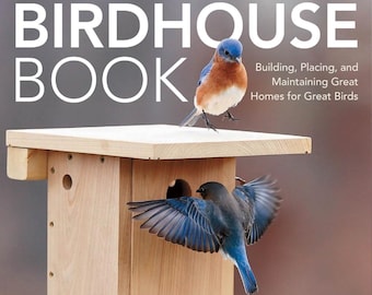 May include: A book titled "The Birdhouse Book" with a bluebird perched on a wooden birdhouse. The book cover features a bluebird in flight and the text "Building, Placing, and Maintaining Great Homes for Great Birds".