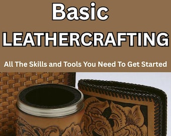 Basic Leathercrafting- All the skills and tools You Need To Get Started (PDF Guide)