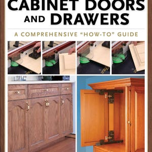 Cabinet Doors and Drawers:- A Comprehensive How -To Guide (PDF Gide)