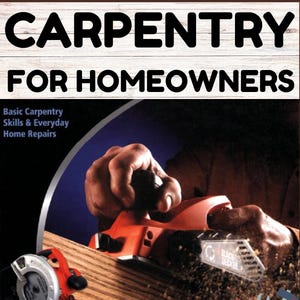 Könnte beinhalten: Buchcover mit dem Titel "The Complete Guide to Carpentry for Homeowners". Das Bild zeigt eine Person, die einen roten und schwarzen Elektrohobel auf einem Holzbrett verwendet. Eine Kreissäge und eine Werkzeugkiste sind ebenfalls zu sehen.