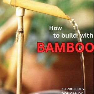 Puede incluir: Una fuente de agua de bambú con agua que fluye de una boquilla de bambú. La imagen incluye el texto "How to build with BAMBOO" y "19 PROJECTS YOU CAN DO AT HOME".