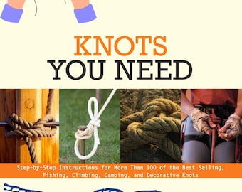 Knotenanleitung: 100+ Segel-, Angeln-, Kletter- & Zierknoten (PDF-Anleitung)