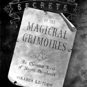 Secrets of the Magickal Grimoires: Deciphering the Ancient Texts of Magic, Ancient Magic, Medieval Magic, Spellbook, Mystical Teachings(PDF)