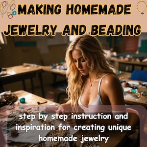Könnte beinhalten: Eine Frau sitzt an einem Tisch mit Perlen und Schmuckzubehör. Der Text "MAKING HOMEMADE JEWELRY AND BEADING" befindet sich oben im Bild. Der Text "step by step instruction and inspiration for creating unique homemade jewelry" befindet sich unten im Bild.