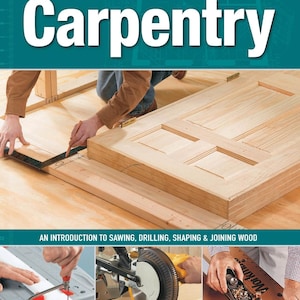 May include: The cover of a carpentry book titled "Carpentry" with the Home Skills logo. The image shows a person working on a wooden door, using tools for sawing, drilling, shaping, and joining wood. The text "AN INTRODUCTION TO SAWING, DRILLING, SHAPING & JOINING WOOD" is also visible.
